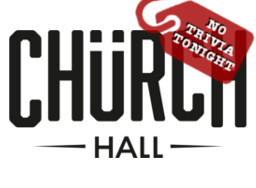 Church Hall - No Trivia Tonight Church Hall - No Trivia Tonight