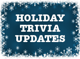 Holiday Trivia Updates