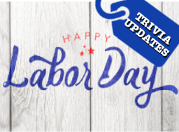 Labor Day - Trivia Updates Labor Day - Trivia Updates