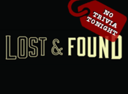 Lost & Found No Trivia Tonight