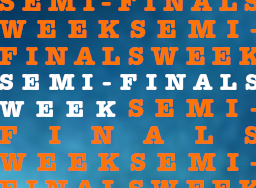 Semi-Finals Week Semi-Finals Week