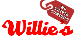 Willie's No Trivia Tonight Willie's No Trivia Tonight